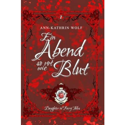 Abbildung von Ein Abend so rot wie Blut: die märchenhaft romantische Geschichte von Alex &amp; Will geht weiter! (Daughter of Fairy Tales: Eine märchenhafte Romantasy ... wahre Liebe, nicht sein darf., Band 2)