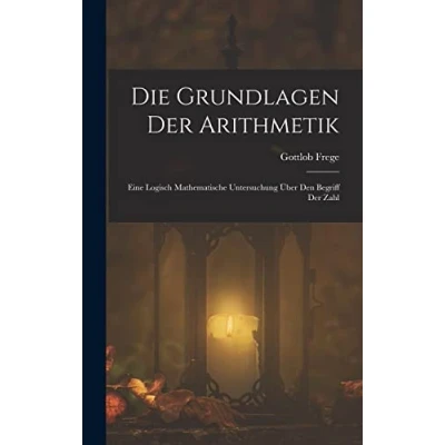 Abbildung von Die Grundlagen Der Arithmetik: Eine Logisch Mathematische Untersuchung Über Den Begriff Zahl