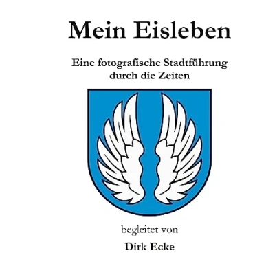 Abbildung von Mein Eisleben: Eine fotografische Stadtführung durch die Zeiten