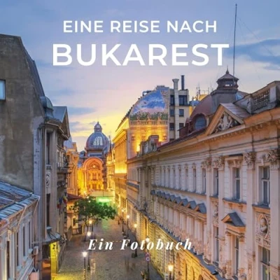 Abbildung von Eine Reise nach Bukarest: Ein Fotobuch. Das perfekte Souvenir &amp; Mitbringsel oder vor dem Urlaub. Statt Reiseführer, lieber diesen einzigartigen Bildband