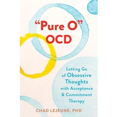 Abbildung von &quot;Pure O&quot; OCD: Letting Go of Obsessive Thoughts with Acceptance and Commitment Therapy