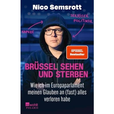 Abbildung von Brüssel sehen und sterben: Wie ich im Europaparlament meinen Glauben an (fast) alles verloren habe