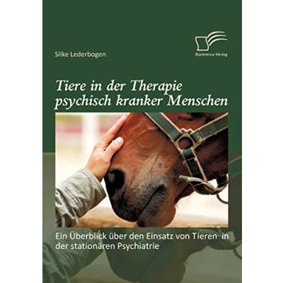 Abbildung von Tiere in der Therapie psychisch kranker Menschen: Ein Überblick über den Einsatz von Tieren stationären Psychiatrie