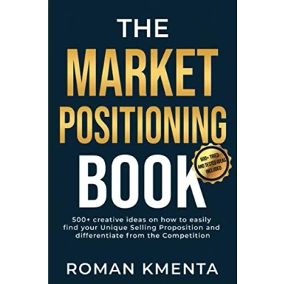Abbildung von The Market Positioning Book: 500+ creative ideas how to easily find your Unique Selling Proposition and clearly differentiate from Competition