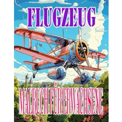 Abbildung von FLUGZEUG Malbuch FÜR ERWACHSENE: &quot;Entdecke die Welt der Luftfahrt: für erwachsene Flugzeugliebhaber&quot;