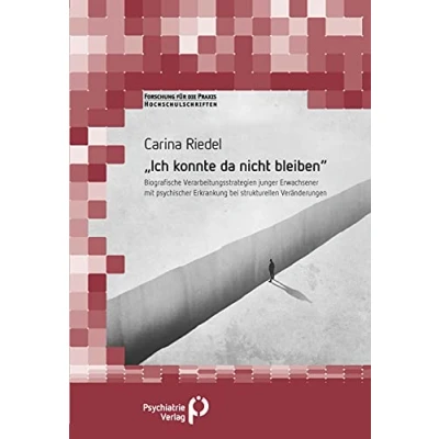 Abbildung von »Ich konnte da nicht bleiben«: Biografische Verarbeitungsstrategien junger Erwachsener mit psychischer Erkrankung bei strukturellen Veränderungen (Forschung fuer die Praxis Hochschulschriften)