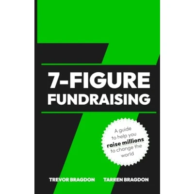 Abbildung von 7 Figure Fundraising: A guide to help you raise millions change the world