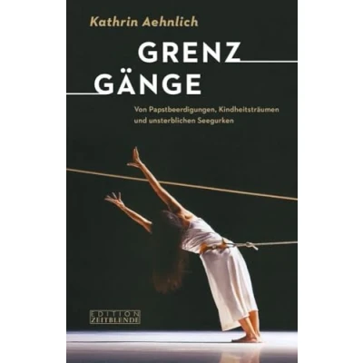 Abbildung von Grenzgänge: Von Pabstbeerdigungen, Kindheitsträumen und unsterblichen Seegurken