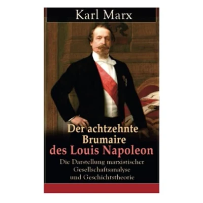 Abbildung von der achtzehnte Brumaire des Louis Napoleon: Die Darstellung marxistischer Gesellschaftsanalyse und Geschichtstheorie: Klassiker politischen Ideengeschichte