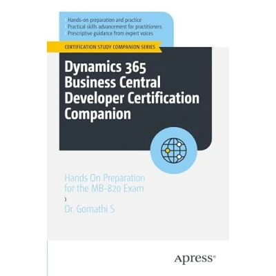 Abbildung von Dynamics 365 Business Central Developer Certification Companion: Hands On Preparation for the MB 820 Exam (Certification Study Companion Series)