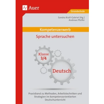 Abbildung von Kompetenzerwerb Sprache untersuchen 3/4: Praxisband zu Methoden, Arbeitstechniken und Stra tegien im kompetenzorientierten Deutschunterricht (3. 4. Klasse) (Kompetenzerwerb Grundschule)