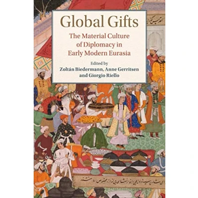 Abbildung von Global Gifts: The Material Culture of Diplomacy in Early Modern Eurasia (Studies Comparative World History)