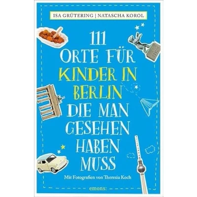 Abbildung von 111 Orte für Kinder in Berlin, die man gesehen haben muss: Reiseführer
