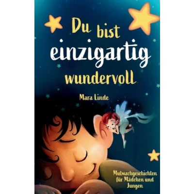 Abbildung von Du bist einzigartig wundervoll Mutmachgeschichten für Mädchen und Jungen. 1. Auflage: Ein inspirierendes Kinderbuch über Gefühle, Selbstvertrauen Mut im Grundschulalter.