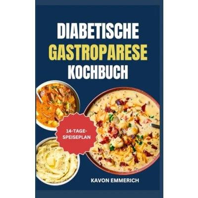 Abbildung von DIABETISCHE GASTROPARESE KOCHBUCH: Gesunde, leckere, nahrhafte und einfach zuzubereitende Rezepte zur Regulierung des Blutzuckers, Verdauungssystems Stuhlgangs