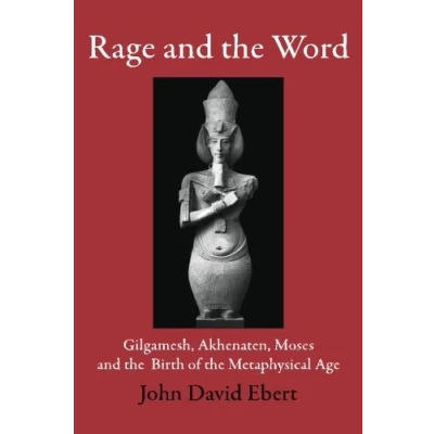 Abbildung von Rage and the Word: Gilgamesh, Akhenaten, Moses Birth of Metaphysical Age