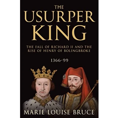 Abbildung von the Usurper King: Fall of Richard II and Rise Henry Bolingbroke, 1366 99