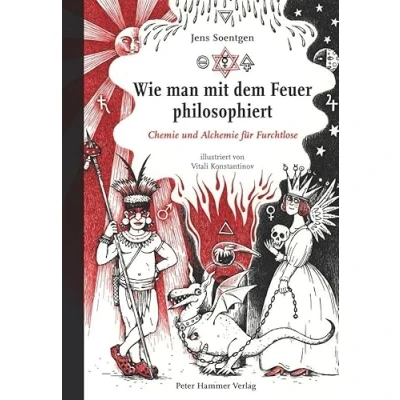 Abbildung von Wie man mit dem Feuer philosophiert. Chemie und Alchemie für Furchtlose