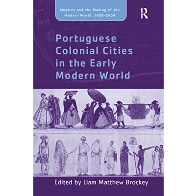Abbildung von Portuguese Colonial Cities in the Early Modern World (Empires and Making of World, 1650 2000)