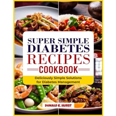 Abbildung von SUPER Simple Diabetes RECIPES COOKBOOK: Delicious Solutions for Management