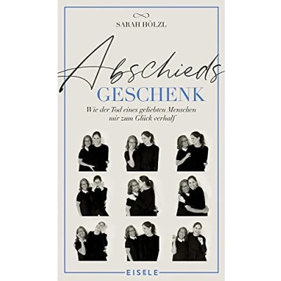 Abbildung von Abschiedsgeschenk: Wie der Tod eines geliebten Menschen mir zum Glück verhalf Ein berührendes Buch über Trauer, Verlust und das Geschenk Liebe