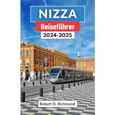 Abbildung von Nizza Reiseführer 2024 2025: Eine umfassende Reise durch Geschichte, Kultur und Pracht an der französischen Mittelmeerküste