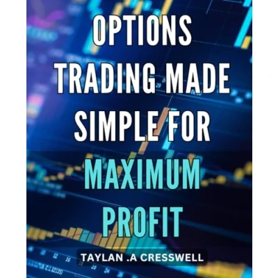 Abbildung von Options Trading Made Simple for Maximum Profit: Unlock the Secrets of and Maximize Your Profits with Easy to Follow Strategies.