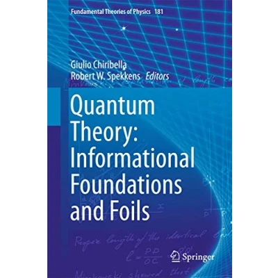 Abbildung von Quantum Theory: Informational Foundations and Foils (Fundamental Theories of Physics, 181, Band 181)
