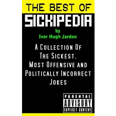Abbildung von The Best Of Sickipedia: A Collection Sickest, Most Offensive and Politically Incorrect Jokes