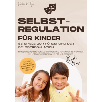 Abbildung von Selbstregulation für Kinder: 88 Spiele zur Förderung der Selbstregulation: Spielerisch emotionalen Entwicklung ... Ein Leitfaden Eltern, Lehrer und Betreuer
