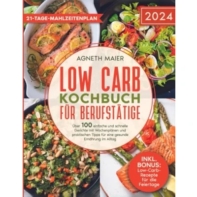 Abbildung von Low Carb Kochbuch für Berufstätige: Über 100 einfache und schnelle Gerichte mit Wochenplänen praktischen Tipps eine gesunde Ernährung im Alltag