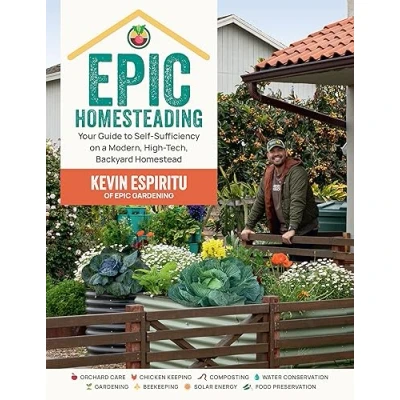 Abbildung von Epic Homesteading: Your Guide to Self Sufficiency on a Modern, High Tech, Backyard Homestead