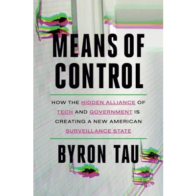 Abbildung von Means of Control: How the Hidden Alliance Tech and Government Is Creating a New American Surveillance State