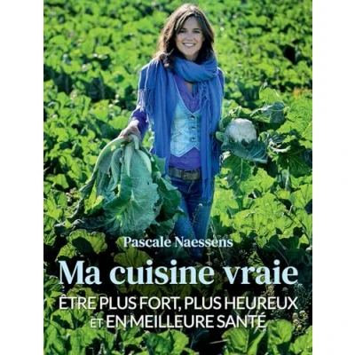 Abbildung von Ma cuisine vraie: être plus fort, heureux et en meilleure santé