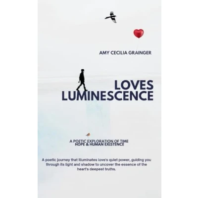 Abbildung von Loves Luminescence: A Poetic Exploration of Time, Hope and Human Existence