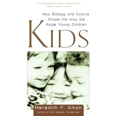 Abbildung von Kids: How Biology and Culture Shape the Way We Raise Young Children