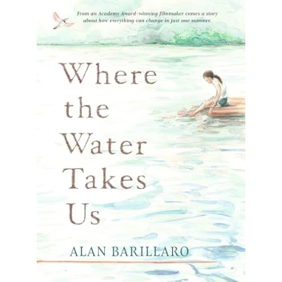 Abbildung von Where the Water Takes Us: A coming of age tale strength and friendship from Academy Award winning writer director Alan Barillaro