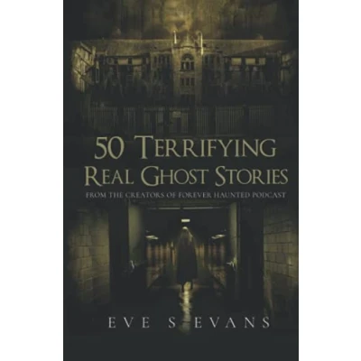 Abbildung von 50 Terrifying Real Ghost Stories (True Stories: Hauntings)