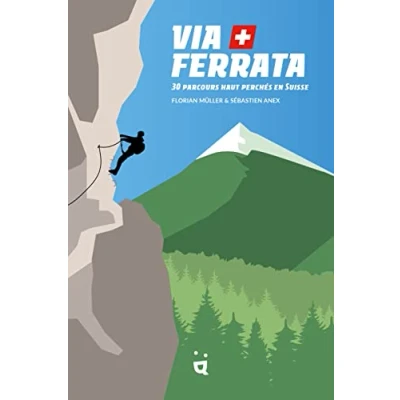 Abbildung von Via Ferrata: 30 parcours haut perchés en Suisse