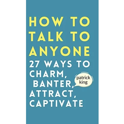 Abbildung von How to Talk Anyone: Charm, Banter, Attract, &amp; Captivate (How be More Likable and Charismatic, Band 22)