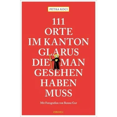 Abbildung von 111 Orte im Kanton Glarus, die man gesehen haben muss: Reiseführer