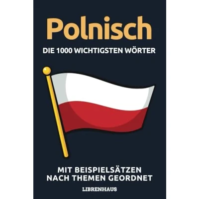 Abbildung von Polnisch Die 1000 Wichtigsten Wörter und Wendungen: Neue Vokabeln mit Beispielsätzen lernen Wortschatz geordnet nach Themen für Anfänger (A1/A2)