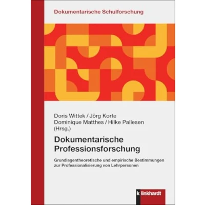 Abbildung von Dokumentarische Professionsforschung: Grundlagentheoretische und empirische Bestimmungen zur Professionalisierung von Lehrpersonen (Dokumentarische Schulforschung)