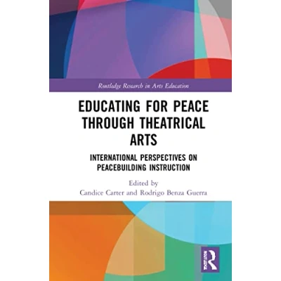 Abbildung von Educating for Peace through Theatrical Arts: International Perspectives on Peacebuilding Instruction (Routledge Research in Arts Education)