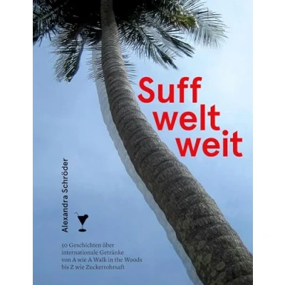 Abbildung von Suff weltweit: 50 Geschichten über internationale Getränke von A wie Walk in the Woods bis Z Zuckerrohrsaft