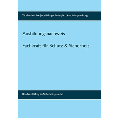 Abbildung von Ausbildungsnachweis Fachkraft/Servicekraft für Schutz und Sicherheit: inklusive Wochenberichte (bis 3 Jahre), Ausbildungsrahmenplan Ausbildungsordnung