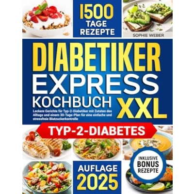 Abbildung von Diabetiker EXPRESS KOCHBUCH XXL: Leckere Gerichte für Typ 2 mit Zutaten des Alltags und einem 30 Tage Plan eine einfache stressfreie Blutzuckerkontrolle