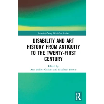 Abbildung von Disability and Art History from Antiquity to the Twenty First Century (Interdisciplinary Studies)
