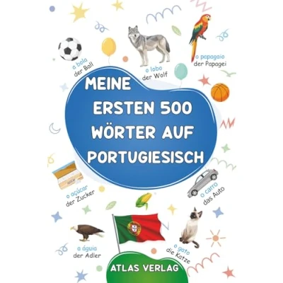 Abbildung von Meine ersten 500 Wörter auf Portugiesisch: zweisprachiges Deutsch Portugiesisches Bildwörterbuch Mein erstes Bilderbuch zu ... Kinder, Jugendliche und erwachsene Anfänger