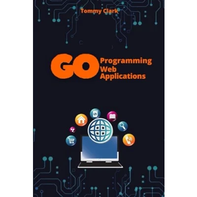 Abbildung von Web Applications with Go: Unlock the Power of Go for Real World Server Development (Go Programming Language Beginners: System ,Web ... ,Network Automation ,Debugging,Web Security)